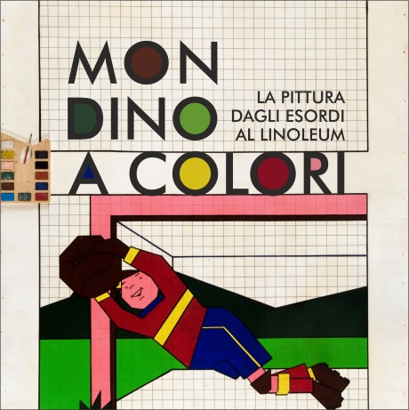 Exhibition poster: MONDINO A COLORI La pittura dagli esordi al linoleum