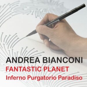 Exhibition poster: Andrea Bianconi FANTASTIC PLANET Inferno Purgatorio Paradiso