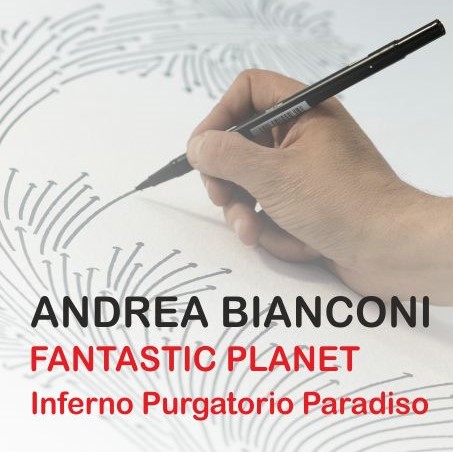 Locandina della mostra: Andrea Bianconi FANTASTIC PLANET Inferno Purgatorio Paradiso