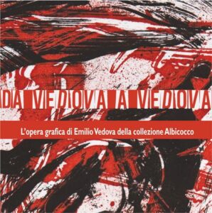 Exhibition poster: DA VEDOVA A VEDOVA Opere grafiche di Emilio Vedova della collezione Albicocco