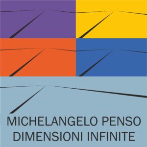 Exhibition poster: Michelangelo Penso - Infinite Dimensions