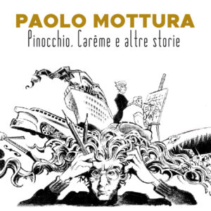Exhibition poster: Paolo Mottura Pinocchio, Carême e altre storie