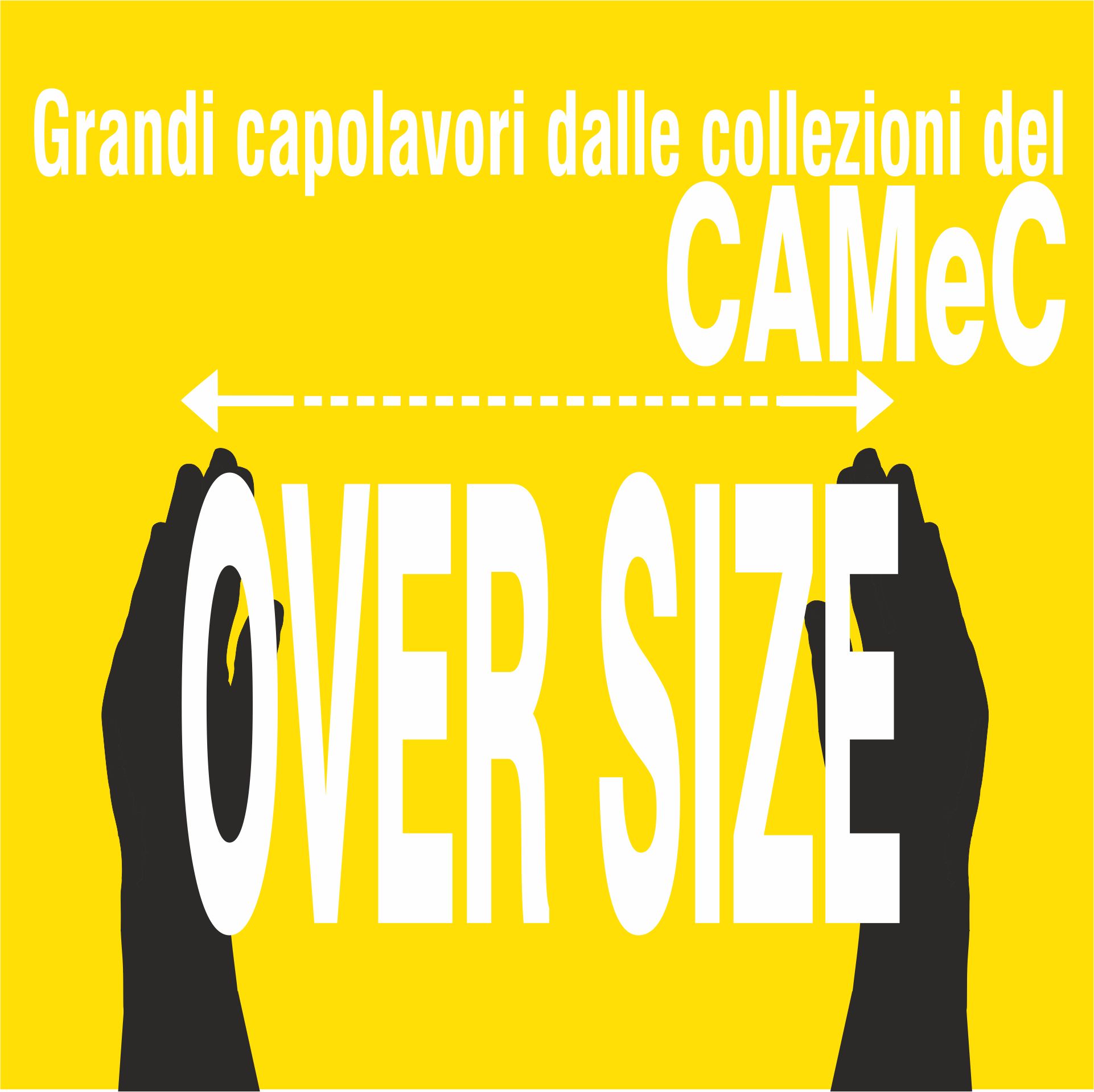 Exhibition poster: OVERSIZE. Grandi capolavori dalle collezioni del CAMeC