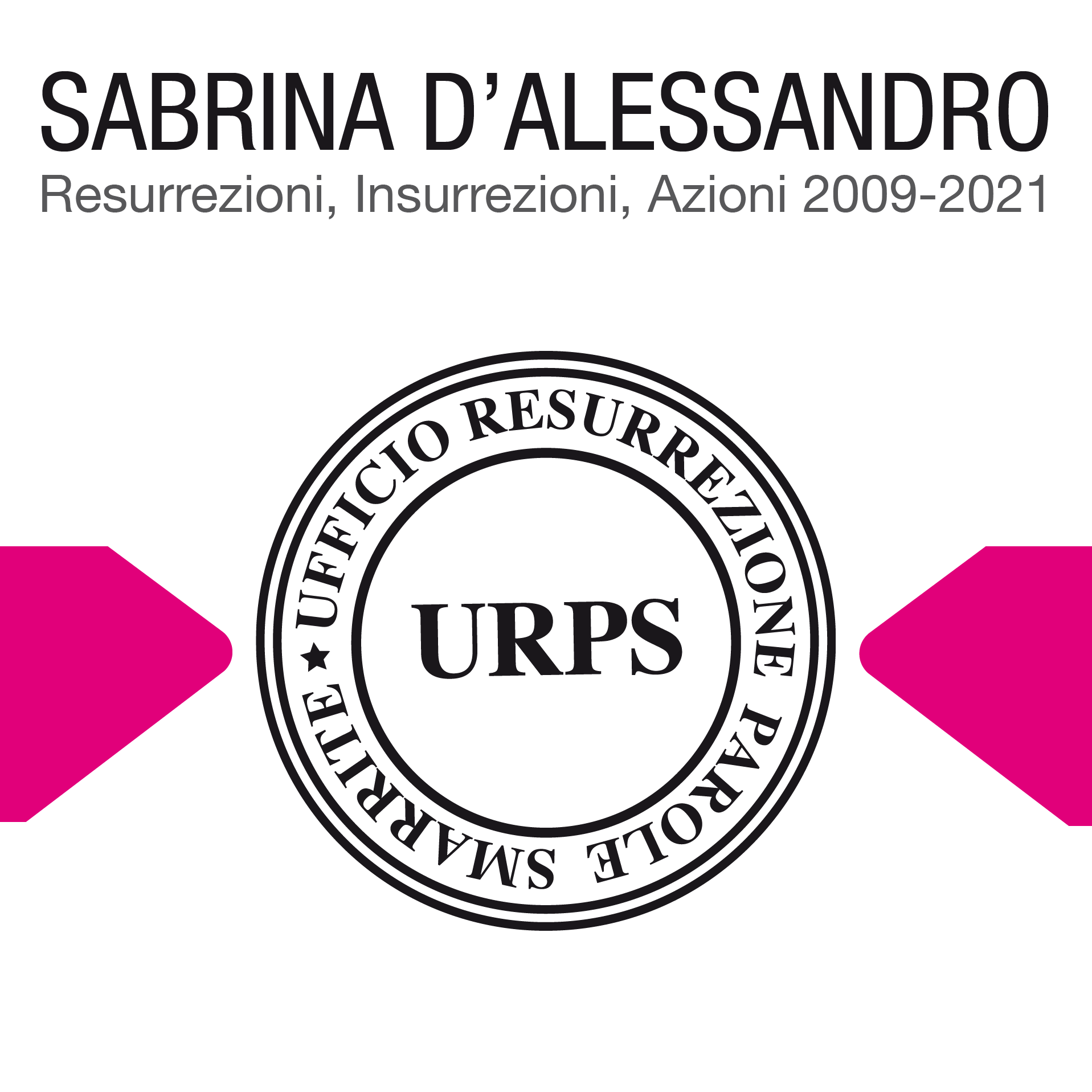 Locandina della mostra: Sabrina D'Alessandro Resurrezioni, Insurrezioni, Azioni 2009-2021