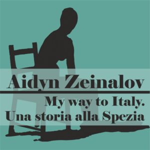 Exhibition poster: Aidyn Zeinalov - My way to Italy. - Una storia alla Spezia